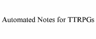 AUTOMATED NOTES FOR TTRPGS