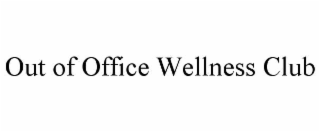 OUT OF OFFICE WELLNESS CLUB