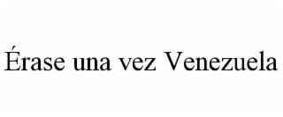 ÃRASE UNA VEZ VENEZUELA