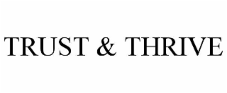 TRUST & THRIVE