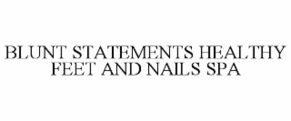 BLUNT STATEMENTS HEALTHY FEET AND NAILS SPA