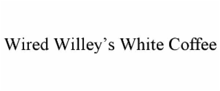WIRED WILLEYâS WHITE COFFEE