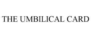 THE UMBILICAL CARD