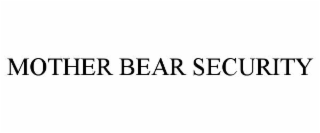 MOTHER BEAR SECURITY