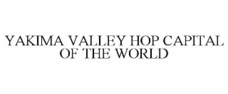 YAKIMA VALLEY HOP CAPITAL OF THE WORLD