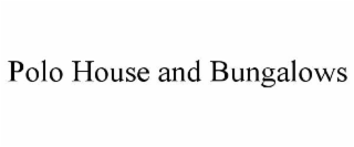 POLO HOUSE AND BUNGALOWS