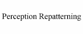 PERCEPTION REPATTERNING