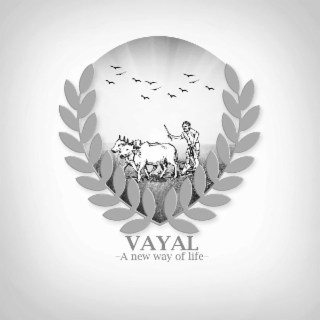 VAYAL -A NEW WAY OF LIFE-