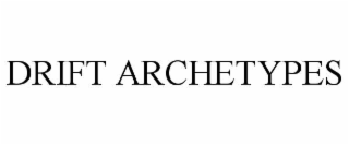 DRIFT ARCHETYPES