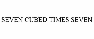 SEVEN CUBED TIMES SEVEN