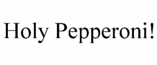 HOLY PEPPERONI!