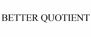 BETTER QUOTIENT