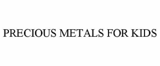 PRECIOUS METALS FOR KIDS