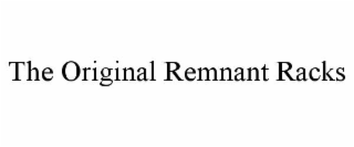 THE ORIGINAL REMNANT RACKS