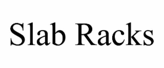 SLAB RACKS