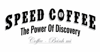 SPEED COFFEE THE POWER OF DISCOVERY COFFEE - BÃNH MÃ