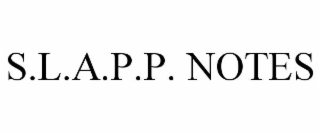 S.L.A.P.P. NOTES