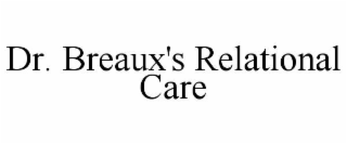 DR. BREAUX'S RELATIONAL CARE
