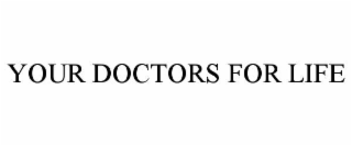 YOUR DOCTORS FOR LIFE