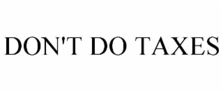 DON'T DO TAXES