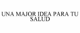 UNA MAJOR IDEA PARA TU SALUD