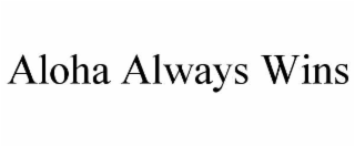 ALOHA ALWAYS WINS