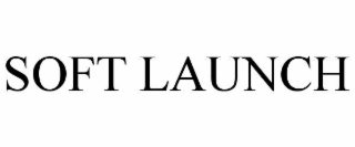 SOFT LAUNCH