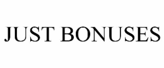 JUST BONUSES