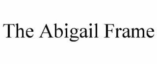 THE ABIGAIL FRAME