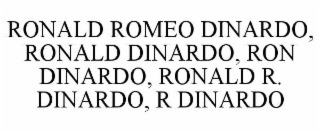RONALD ROMEO DINARDO, RONALD DINARDO, RON DINARDO, RONALD R. DINARDO, R DINARDO
