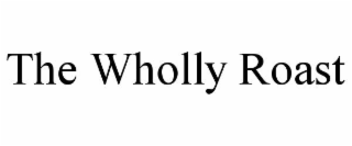 THE WHOLLY ROAST
