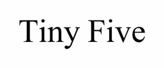 TINY FIVE