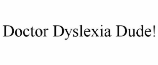 DOCTOR DYSLEXIA DUDE!