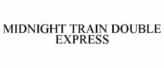 MIDNIGHT TRAIN DOUBLE EXPRESS