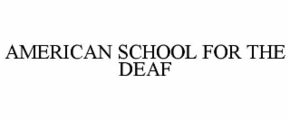 AMERICAN SCHOOL FOR THE DEAF