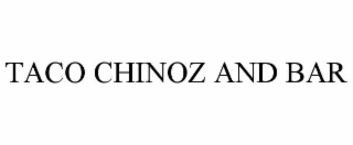 TACO CHINOZ AND BAR
