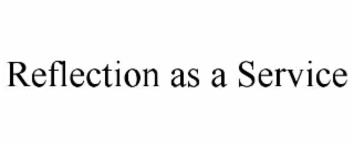 REFLECTION AS A SERVICE