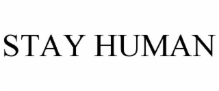 STAY HUMAN