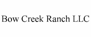 BOW CREEK RANCH LLC