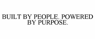 BUILT BY PEOPLE. POWERED BY PURPOSE.