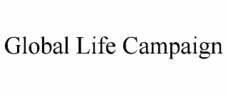 GLOBAL LIFE CAMPAIGN