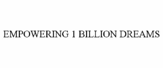 EMPOWERING 1 BILLION DREAMS