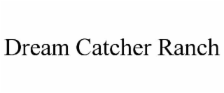 DREAM CATCHER RANCH