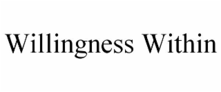 WILLINGNESS WITHIN