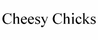 CHEESY CHICKS