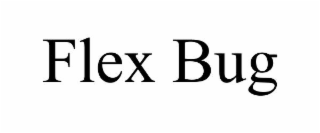 FLEX BUG