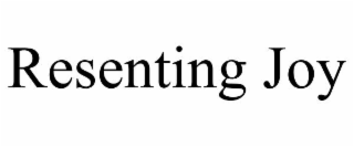 RESENTING JOY