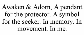 AWAKEN & ADORN, A PENDANT FOR THE PROTECTOR. A SYMBOL FOR THE SEEKER. IN MEMORY. IN MOVEMENT. IN ME.