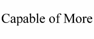 CAPABLE OF MORE