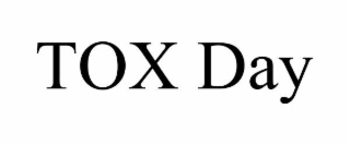 TOX DAY